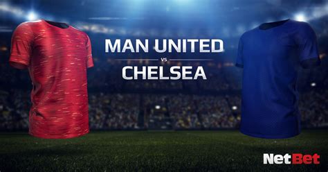 Manchester United vs Chelsea Predictions and Betting Tips - NetBet UK