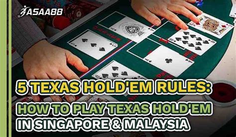 5 Texas Hold'em Rules To Know In Singapore & Malaysia | Asaa88