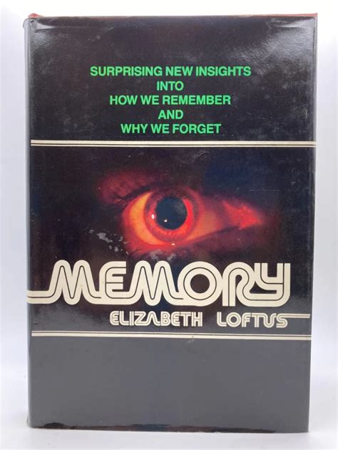 Memory Surprising New Insights Into How We Remember And Why We Forget Uk Loftus