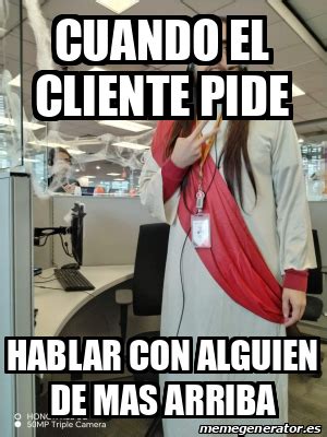 Meme Personalizado Cuando El Cliente Pide Hablar Con Alguien De Mas