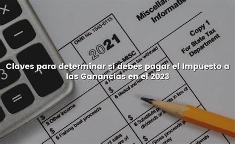 Claves Para Determinar Si Debes Pagar El Impuesto A Las Ganancias En El