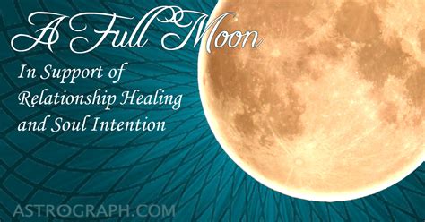 Astrograph A Full Moon In Support Of Relationship Healing And Soul