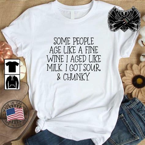 Some People Age Like A Fine Wine I Aged Like Milk I Got Sour And Chunky Shirt Shirts Gay