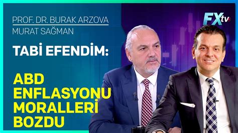 Tabi Efendim ABD Enflasyonu Moralleri Bozdu Prof Dr Burak Arzova