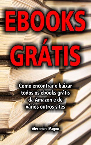 Baixar Livros Gratis Ebooks Gratis Como Encontrar E Baixar Todos Os