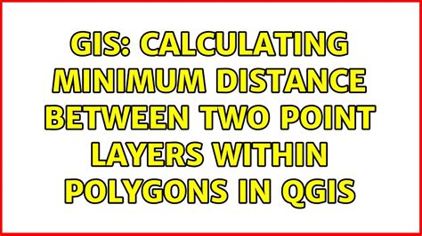 Gis Calculating Minimum Distance Between Two Point Layers Within