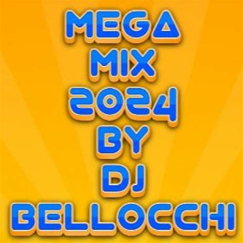 Stream MEGAMIX 2024 BY DJ BELLOCCHI By DJ BELLOCCHI 2023 Listen