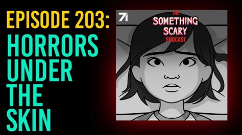 203 Horrors Under The Skin The Something Scary Podcast Snarled