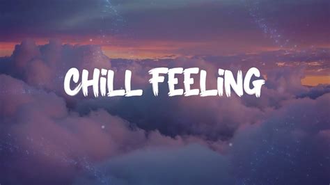 Chill Feeling Music Playlist Chill Vibes Songs That Put You In A