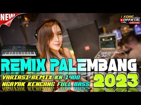 Remix Palembang Variasi Kn Remix Ngayak Kencang Terbaru Full Bass