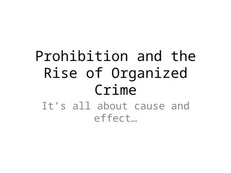 Ppt Prohibition And The Rise Of Organized Crime It’s All About Cause And Effect Pdfslide