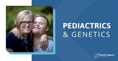 Pediatrics And Genetics • Genetic Support Foundation