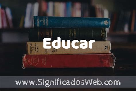 O Que Significa Educar - Concepto de Educar ️¿Que es? Definición y Significado