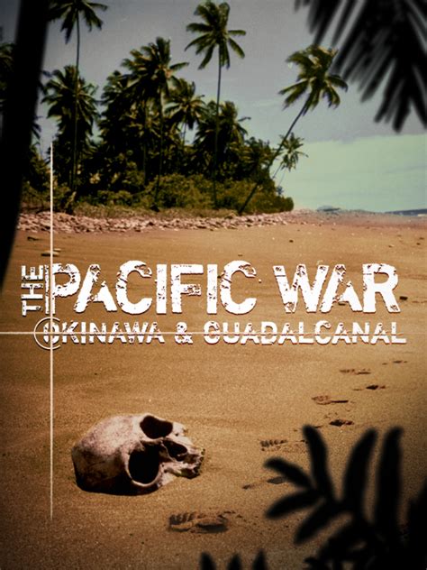 Prime Video: The Pacific War: Okinawa and Guadalcanal