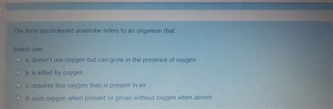 Solved The term aerotolerant anaerobe refers to an organism | Chegg.com