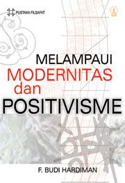 Melampaui Positivisme Dan Modernitas By F Budi Hardiman Goodreads