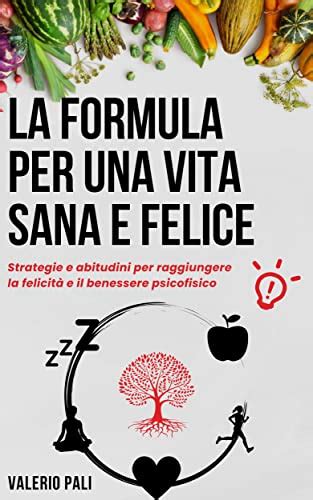 La Formula Per Una Vita Sana E Felice Strategie E Abitudini Per