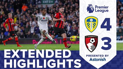 EXTENDED HIGHLIGHTS LEEDS UNITED 4 3 AFC BOURNEMOUTH PREMIER LEAGUE