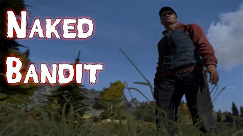 DayZ Standalone Episode 3 Naked Bandit YouTube