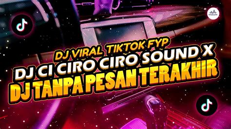 DJ CI CIRO CIRO SOUND X DJ TANPA PESAN TERAKHIR L DJ VIRAL TIK TOK