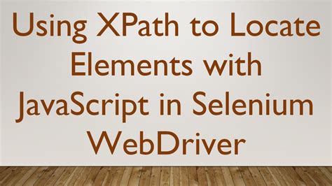 Using Xpath To Locate Elements With Javascript In Selenium Webdriver