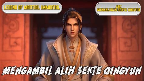 Legend Of Martial Immortal Episode Mengambil Alih Sekte Qingyun