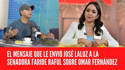 El Mensaje Que Le Envi Jos Laluz A La Senadora Faride Raful Sobre