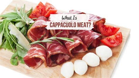 What Is Cappacuolo Meat And How To Use It In The Kitchen?