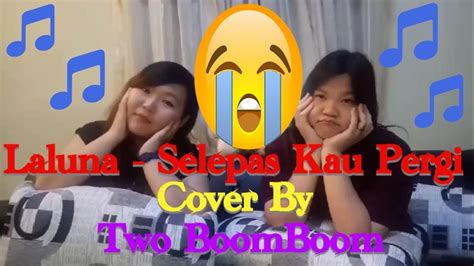 Laluna Selepas Kau Pergi Cover By Twoboomboom YouTube