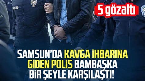 Samsun da kavga ihbarına giden polis bambaşka bir şeyle karşılaştı