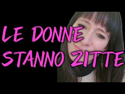 Le Donne Stanno Zitte Ma Perch Youtube