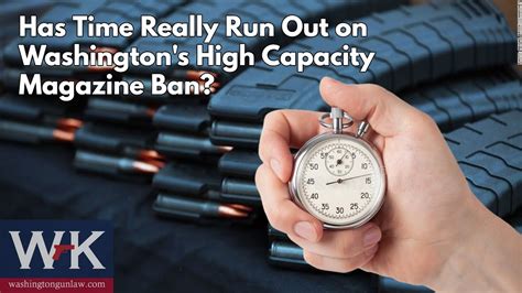 Has Time Really Run Out On Washingtons High Capacity Magazine Ban