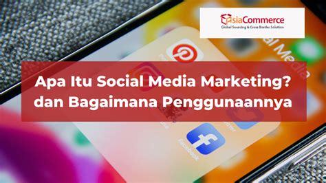 Apa Itu Social Media Marketing Dan Bagaimana Penggunaannya