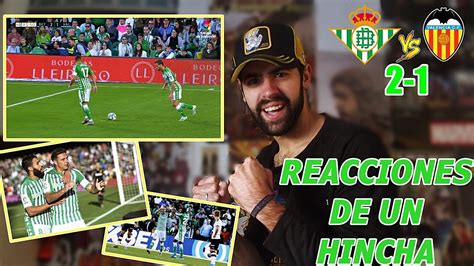 REACCIONES DE UN HINCHA Real Betis Vs Valencia 2 1 YouTube