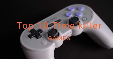 Top 10 Time Killer Game