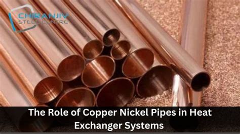 The Role Of Copper Nickel Pipes In Heat Exchanger Systems