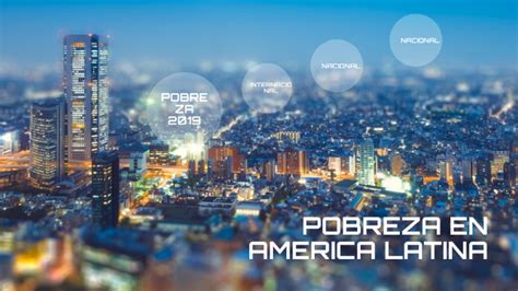 POBREZA EN AMERICA LATINA By Lizette Mantilla On Prezi