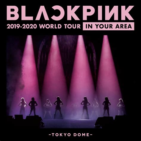 Blackpink Blackpink 2019 2020 World Tour In Your Area Tokyo Dome Iheart