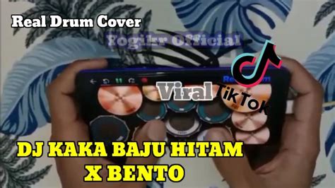 Dj Kaka Baju Hitam X Bento Remix Viral Tiktok Real Drum Cover Youtube