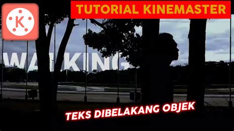 Tutorial Edit Video Teks Dibelakang Objek Kinemaster Youtube