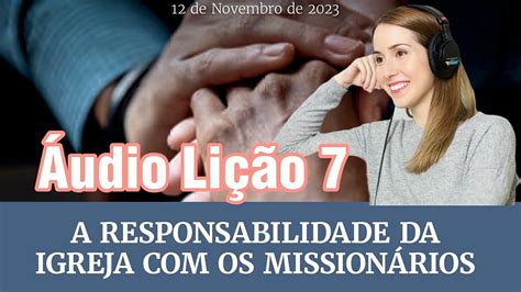 Áudio Lição 7 A Responsabilidade da Igreja os Missionários YouTube