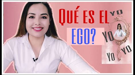 Qu Es El Ego Y C Mo Eliminarlo Youtube