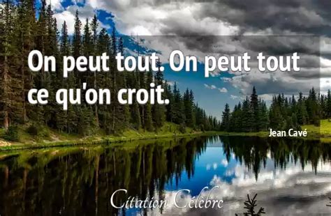 Citation Jean Cav Croit On Peut Tout On Peut Tout Ce Qu On Croit