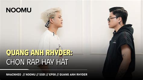 Quang Anh Rhyder Chọn Rap hay Hát NHACNHEO NOOMU SS01 EP08 RHYDER