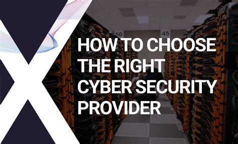 How To Choose The Right Cyber Security Provider For Your Business Xpertex