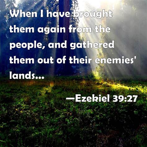 Ezekiel 3927 When I Have Brought Them Again From The People And