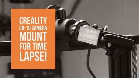 Creality Cr10 Camera Mount For Time Lapses From Above Youtube