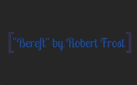 Bereft- Robert Frost by Sabrae Boisvert