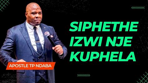 Apostle TP Ndaba Siphethe IZwi Nje YouTube