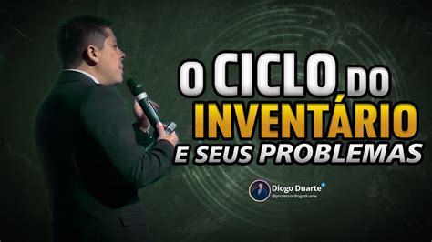 O Ciclo Do Invent Rio E Seus Problemas Professor Diogo Duarte Youtube